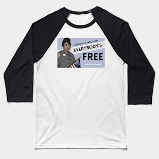 History Quote: Fannie Lou Hamer - "Nobody's free until everybody's free." Baseball T-Shirt